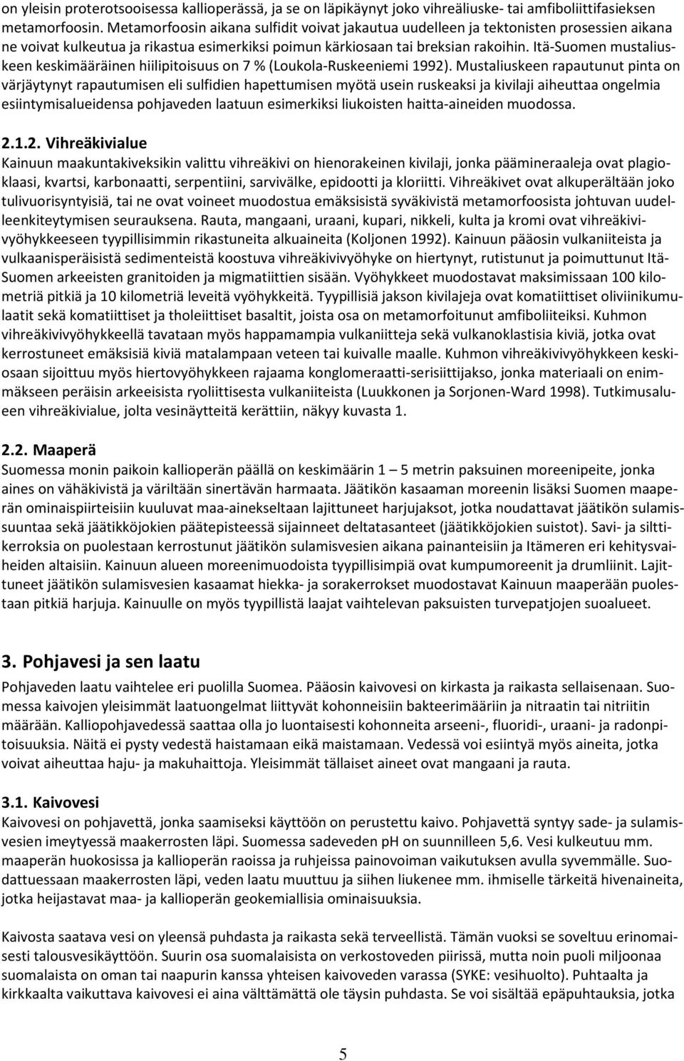 Itä-Suomen mustaliuskeen keskimääräinen hiilipitoisuus on 7 % (Loukola-Ruskeeniemi 1992).