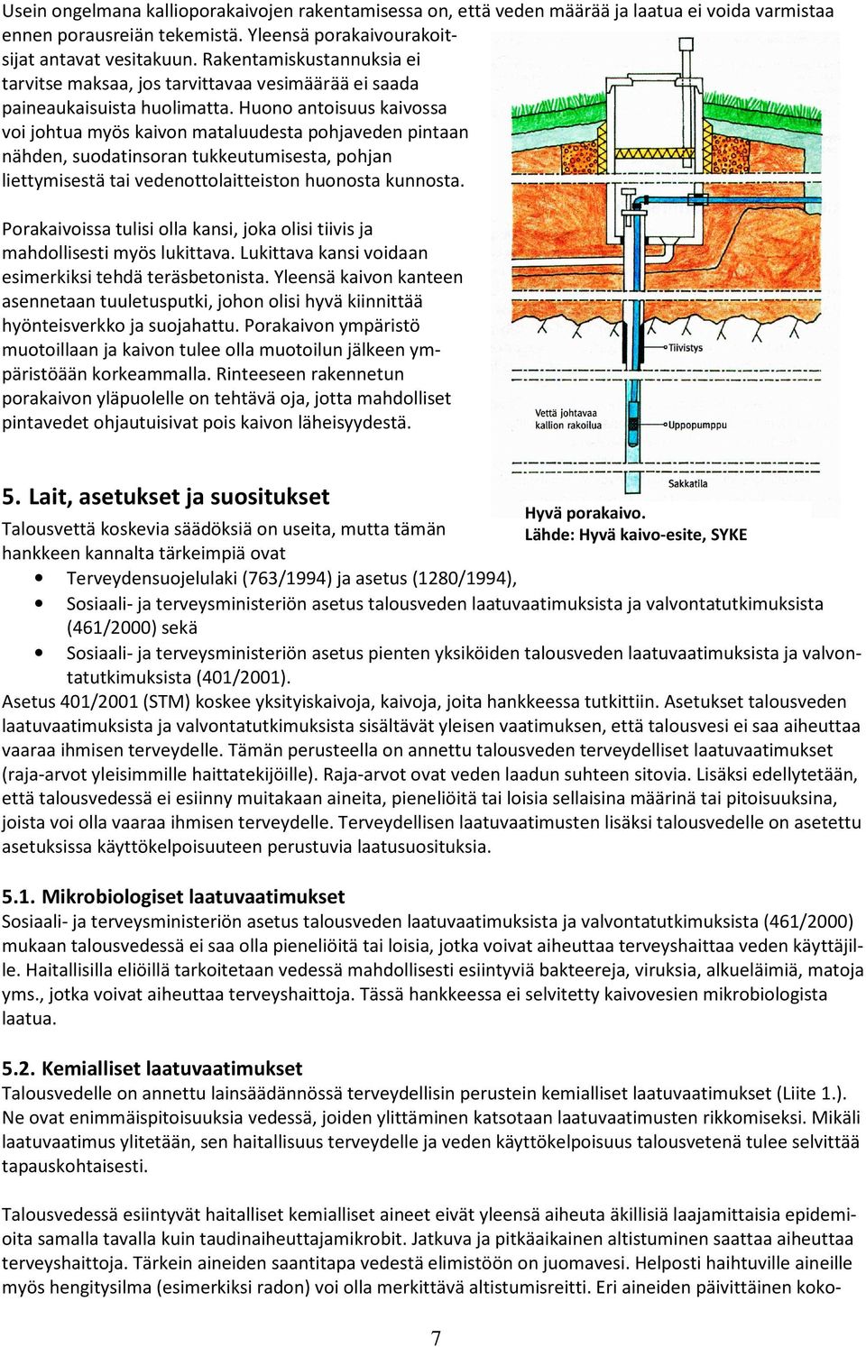 Huono antoisuus kaivossa voi johtua myös kaivon mataluudesta pohjaveden pintaan nähden, suodatinsoran tukkeutumisesta, pohjan liettymisestä tai vedenottolaitteiston huonosta kunnosta.