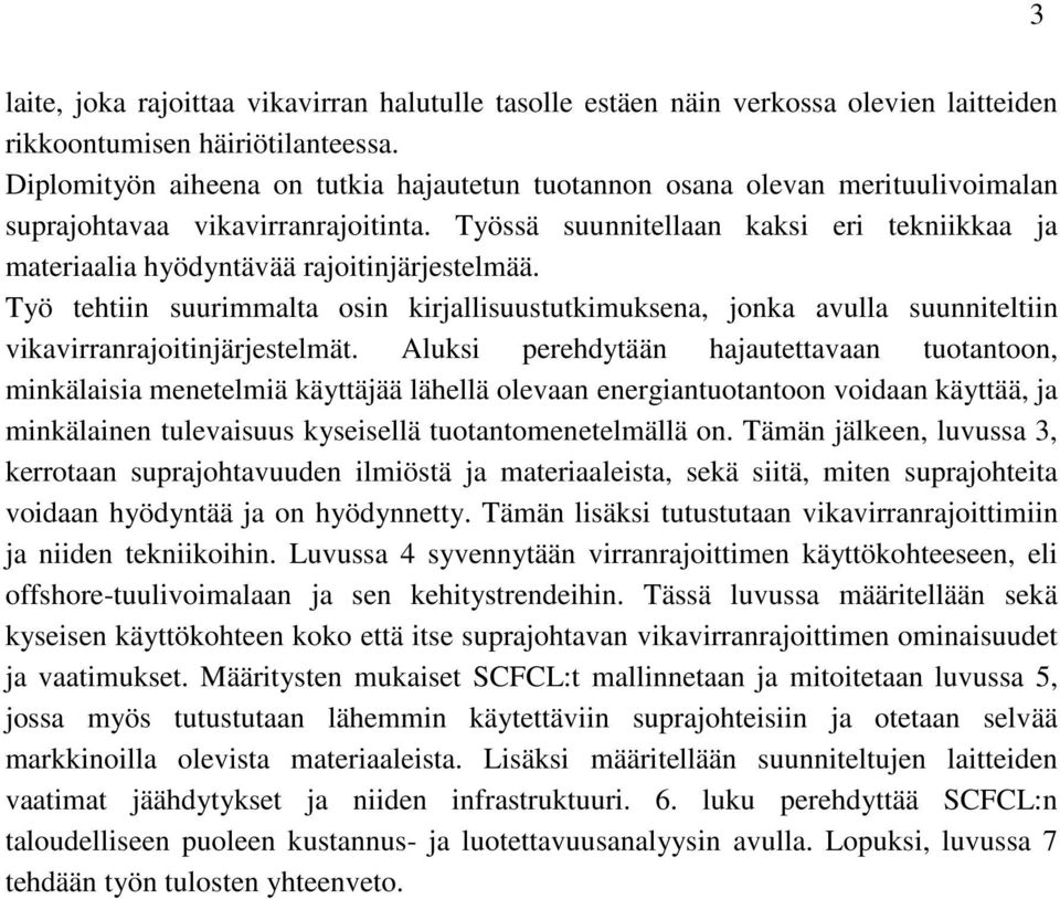 Työssä suunnitellaan kaksi eri tekniikkaa ja materiaalia hyödyntävää rajoitinjärjestelmää.