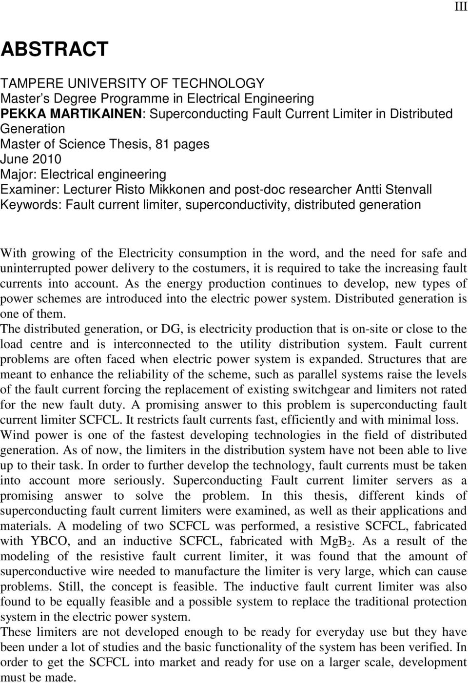 generation With growing of the Electricity consumption in the word, and the need for safe and uninterrupted power delivery to the costumers, it is required to take the increasing fault currents into