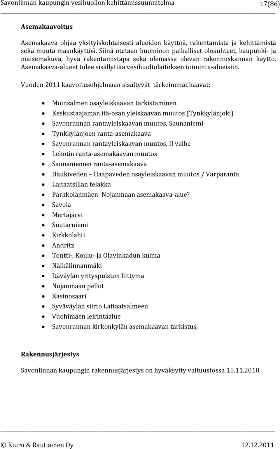 Asemakaava alueet tulee sisällyttää vesihuoltolaitoksen toiminta alueisiin.