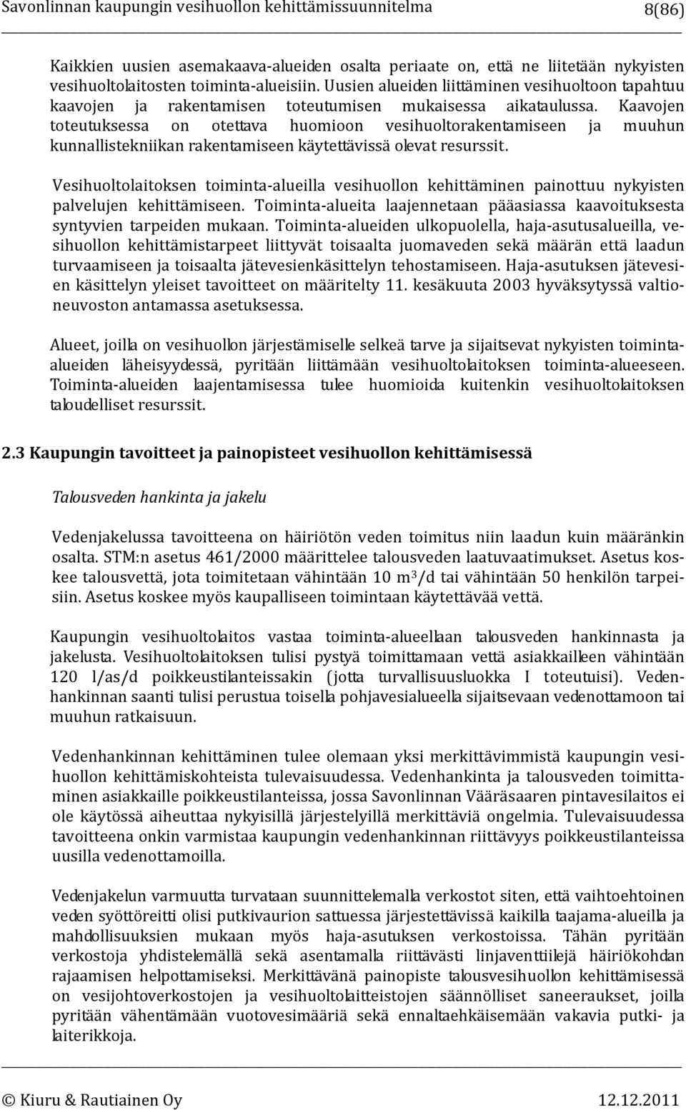 Kaavojen toteutuksessa on otettava huomioon vesihuoltorakentamiseen ja muuhun kunnallistekniikan rakentamiseen käytettävissä olevat resurssit.