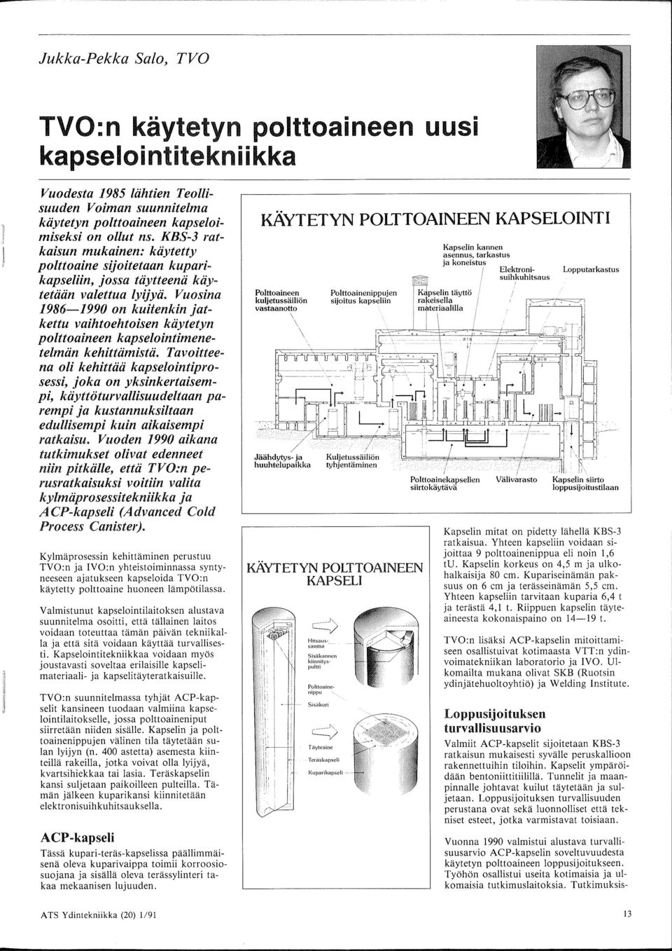 Vuosina 1986-1990 on kuiienkin jatkettu vaihtoehtoisen kiiytetyn polttoaineen kapselointimenetelmiin kehittiimistii.