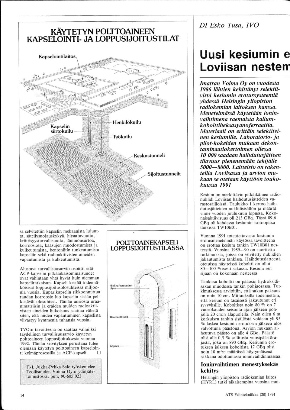 Materiaali on erittiiin selektiivinen kesiumille. Laboratorio- ja pilot-kokeiden mukaan dekontaminaatiokertoimen ollessa 10 000 saadaan haihdutusjiitteen tilavuus pienenemiiiin tekijiille 5000-8000.