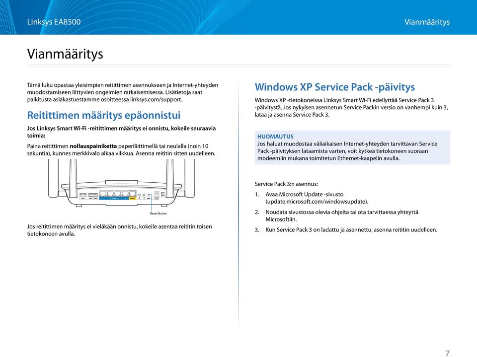 Reitittimen määritys epäonnistui anual Jos Linksys Smart Wi-Fi -reitittimen määritys ei onnistu, kokeile seuraavia toimia: Paina reitittimen nollauspainiketta paperiliittimellä tai neulalla (noin 10