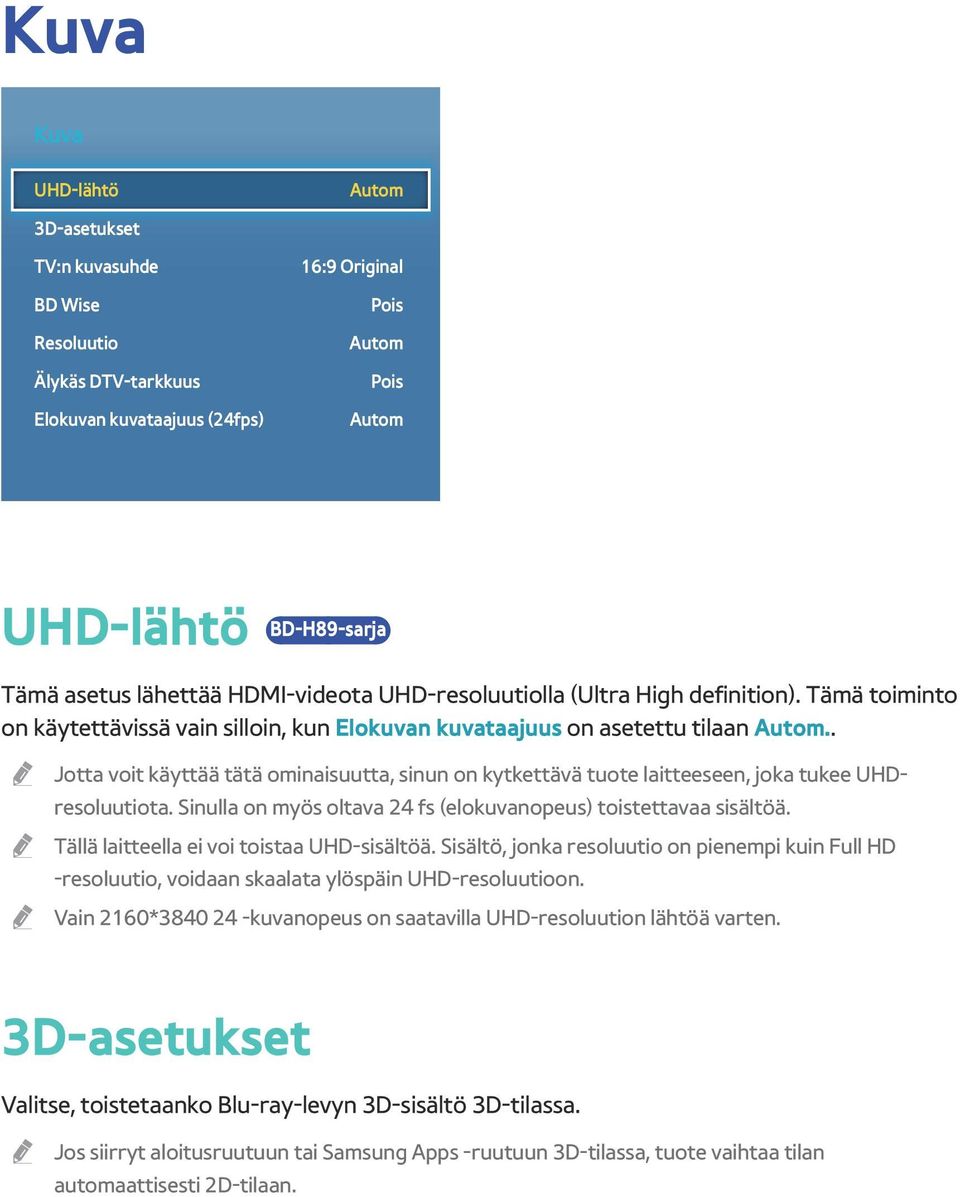 . Jotta voit käyttää tätä ominaisuutta, sinun on kytkettävä tuote laitteeseen, joka tukee UHDresoluutiota. Sinulla on myös oltava 24 fs (elokuvanopeus) toistettavaa sisältöä.