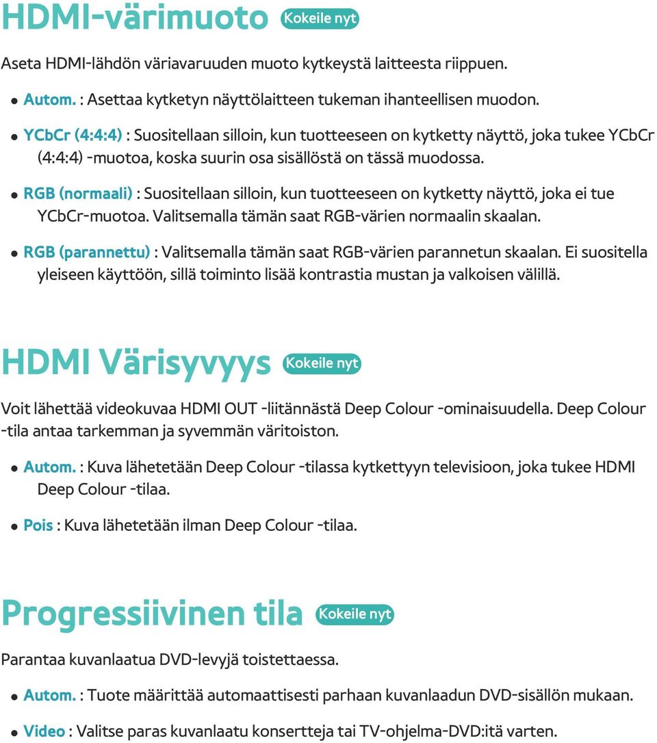 RGB (normaali) : Suositellaan silloin, kun tuotteeseen on kytketty näyttö, joka ei tue YCbCr-muotoa. Valitsemalla tämän saat RGB-värien normaalin skaalan.