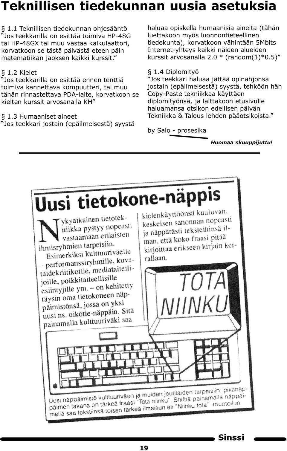 2 Kielet Jos teekkarilla on esittää ennen tenttiä toimiva kannettava kompuutteri, tai muu tähän rinnastettava PDA-laite, korvatkoon se kielten kurssit arvosanalla KH 1.