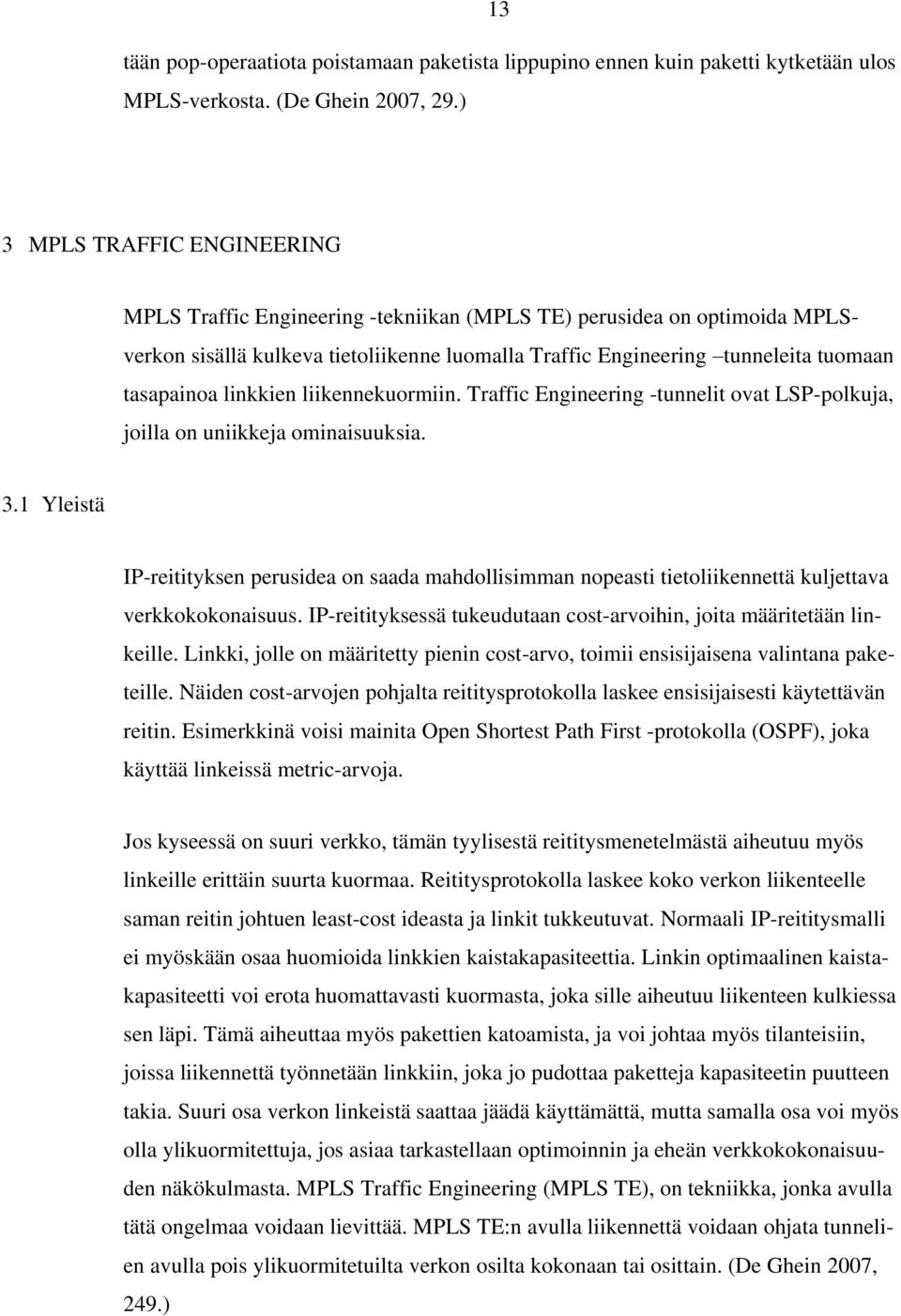 linkkien liikennekuormiin. Traffic Engineering -tunnelit ovat LSP-polkuja, joilla on uniikkeja ominaisuuksia. 3.