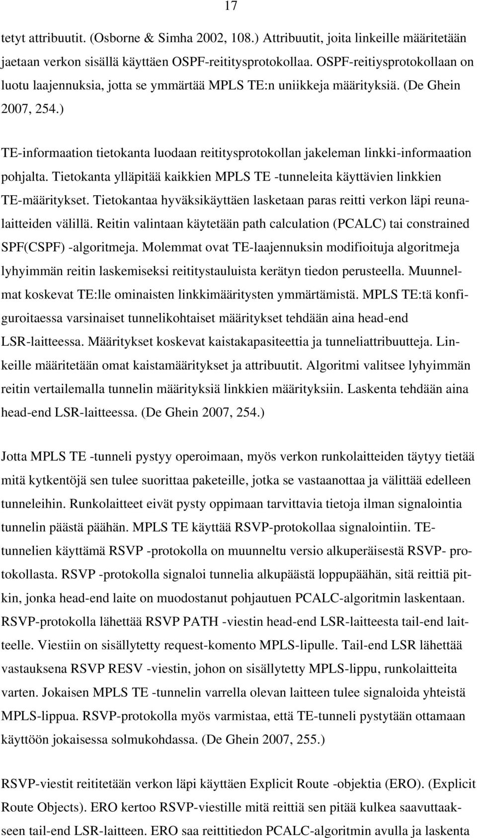 ) TE-informaation tietokanta luodaan reititysprotokollan jakeleman linkki-informaation pohjalta. Tietokanta ylläpitää kaikkien MPLS TE -tunneleita käyttävien linkkien TE-määritykset.