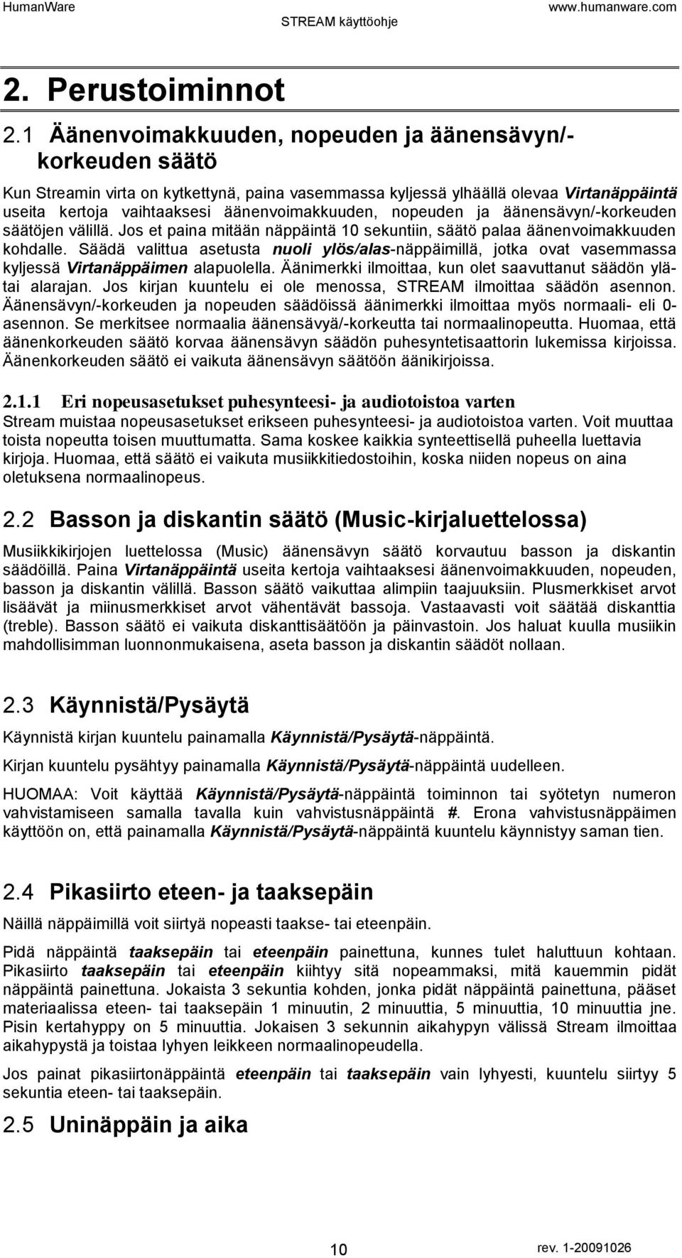 nopeuden ja äänensävyn/-korkeuden säätöjen välillä. Jos et paina mitään näppäintä 10 sekuntiin, säätö palaa äänenvoimakkuuden kohdalle.