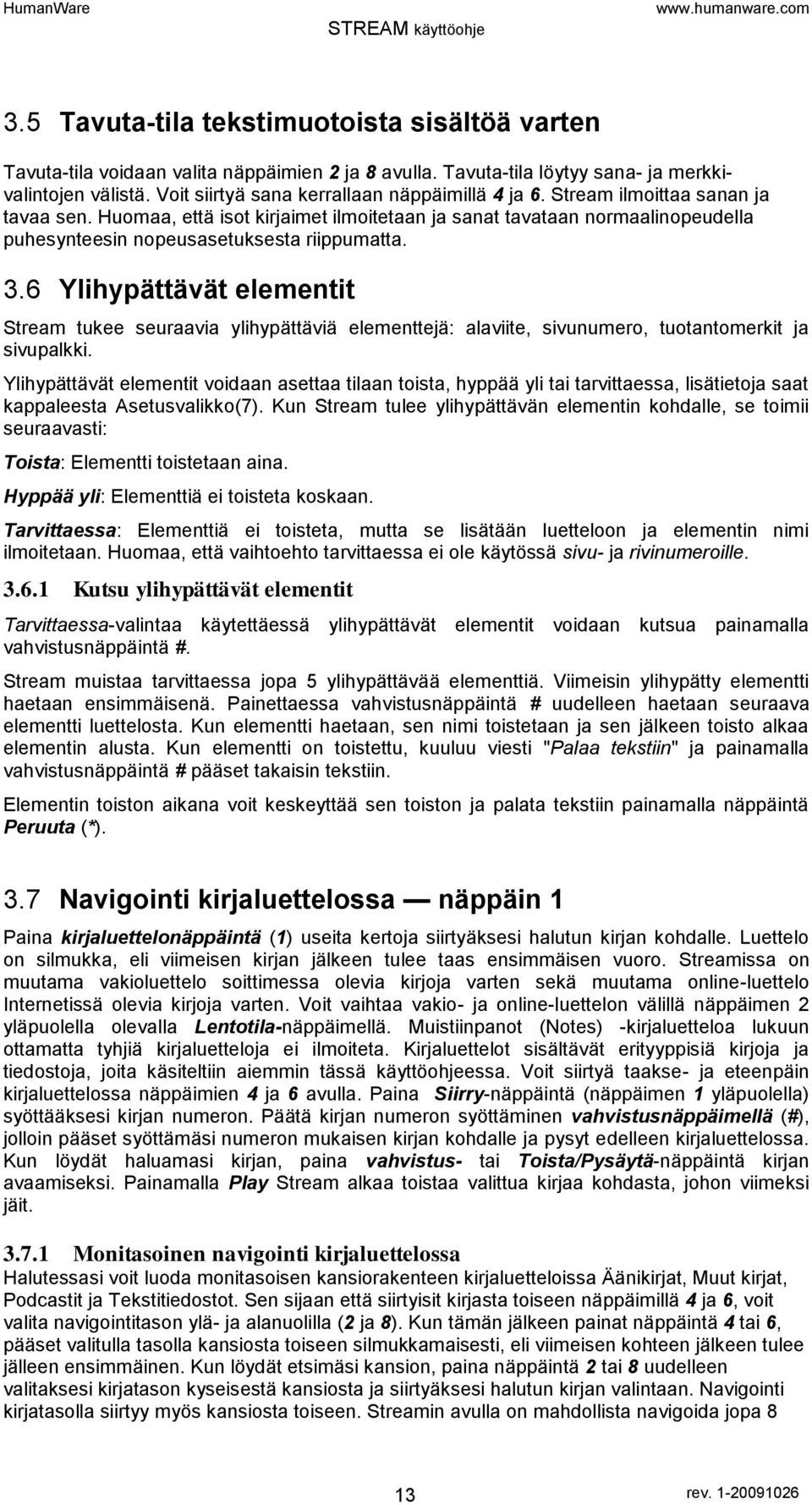 Huomaa, että isot kirjaimet ilmoitetaan ja sanat tavataan normaalinopeudella puhesynteesin nopeusasetuksesta riippumatta. 3.