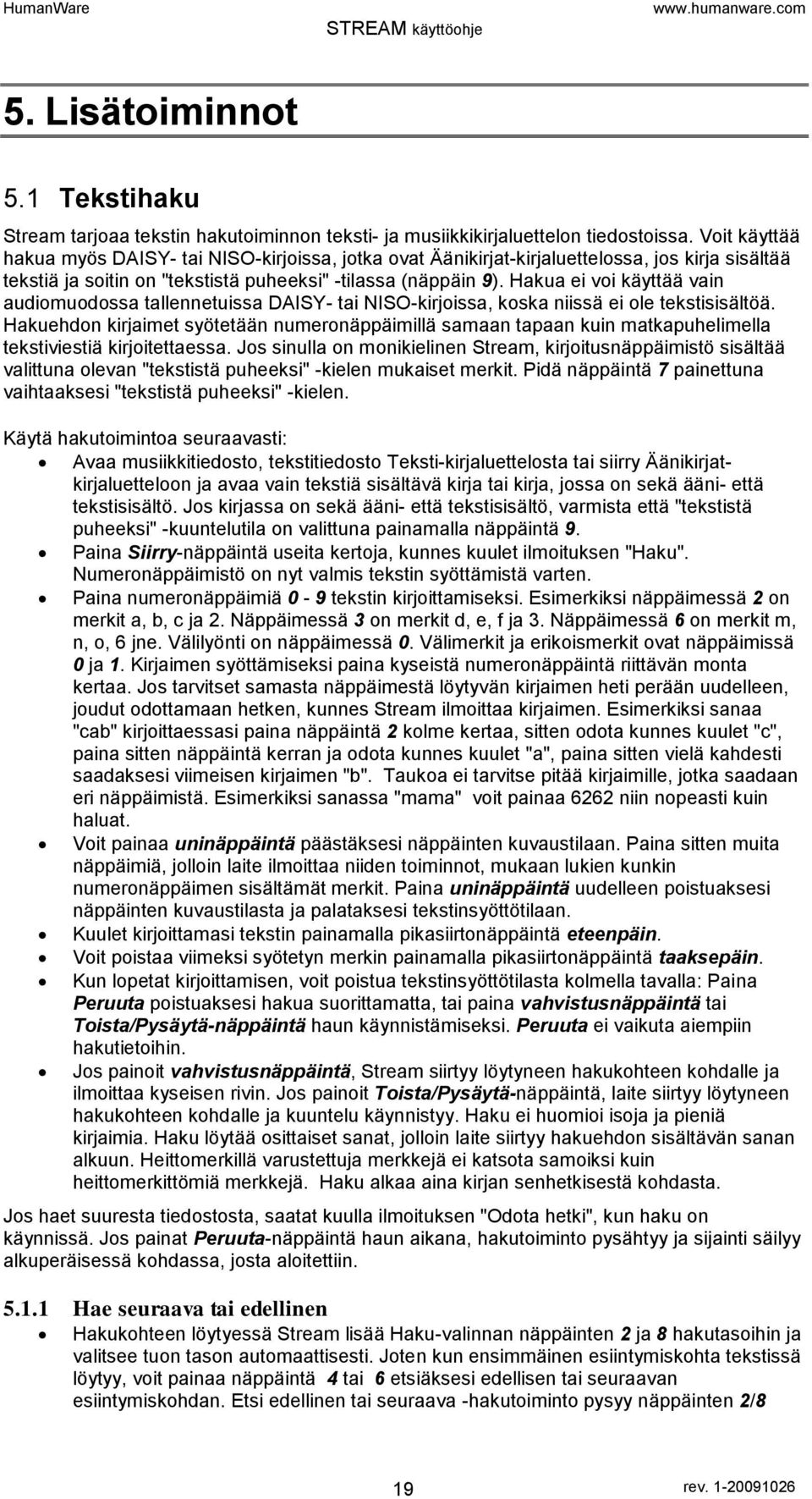 Hakua ei voi käyttää vain audiomuodossa tallennetuissa DAISY- tai NISO-kirjoissa, koska niissä ei ole tekstisisältöä.