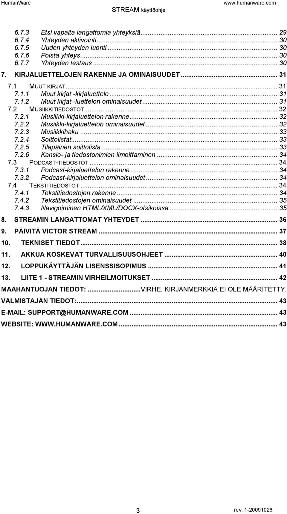 .. 32 7.2.2 Musiikki-kirjaluettelon ominaisuudet... 32 7.2.3 Musiikkihaku... 33 7.2.4 Soittolistat... 33 7.2.5 Tilapäinen soittolista... 33 7.2.6 Kansio- ja tiedostonimien ilmoittaminen... 34 7.