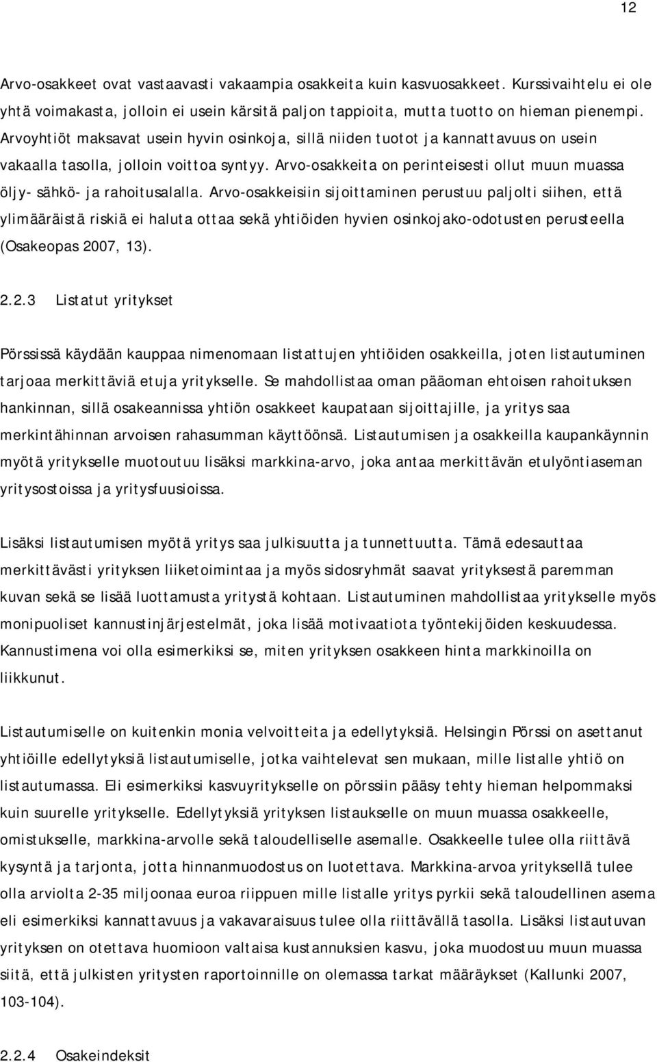 Arvo-osakkeita on perinteisesti ollut muun muassa öljy- sähkö- ja rahoitusalalla.