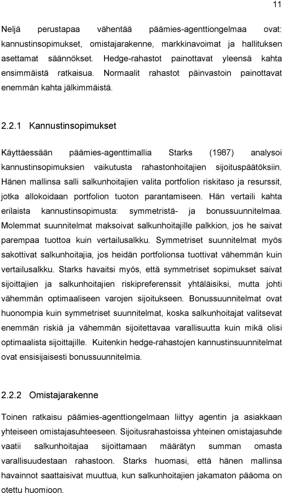 2.1 Kannustinsopimukset Käyttäessään päämies-agenttimallia Starks (1987) analysoi kannustinsopimuksien vaikutusta rahastonhoitajien sijoituspäätöksiin.