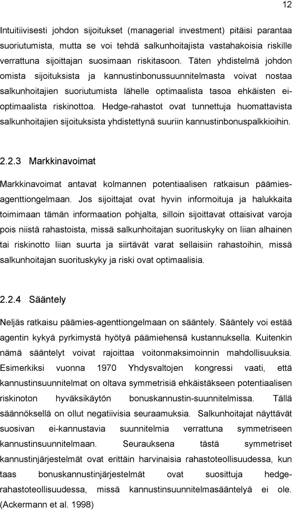 Hedge-rahastot ovat tunnettuja huomattavista salkunhoitajien sijoituksista yhdistettynä suuriin kannustinbonuspalkkioihin. 2.