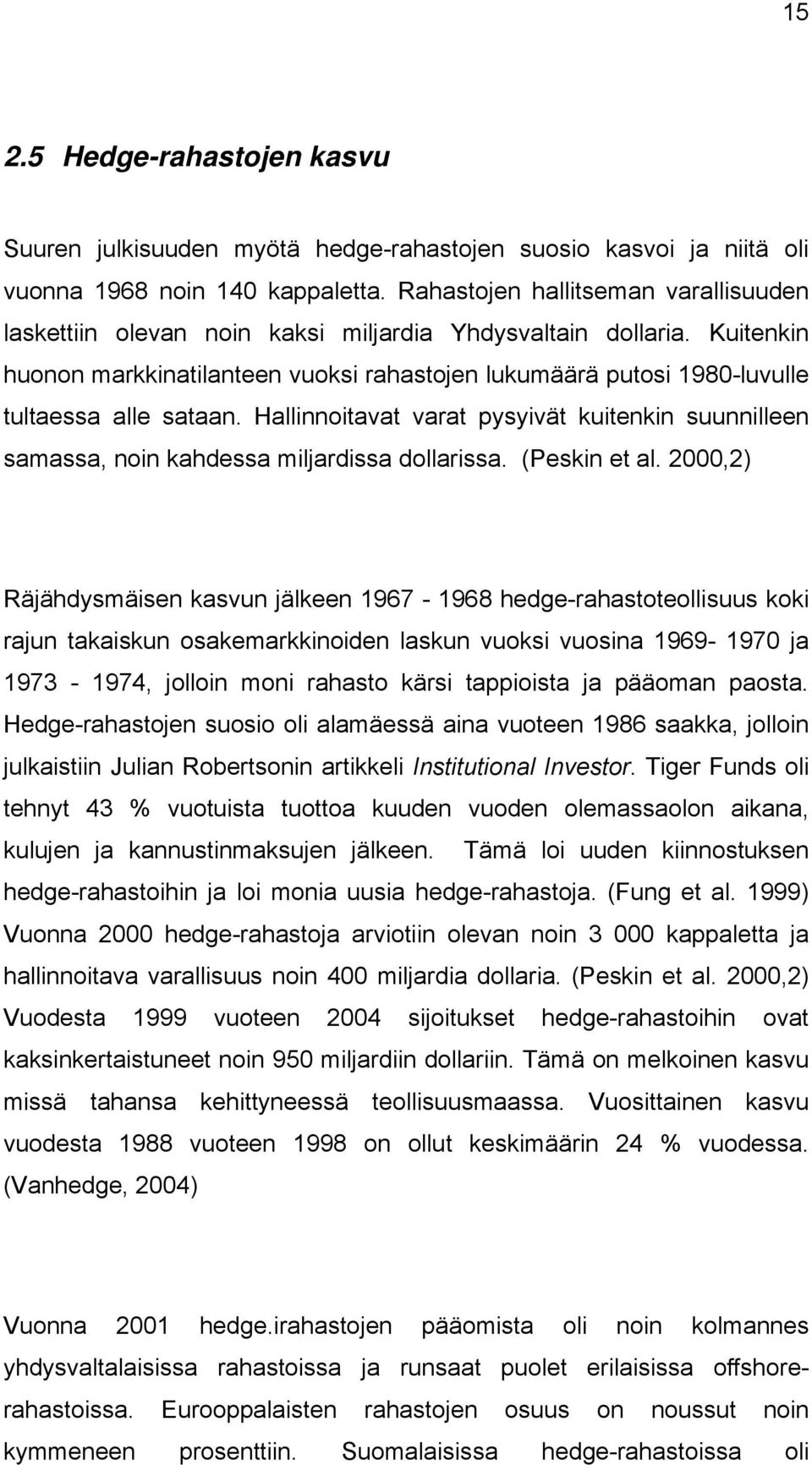 Kuitenkin huonon markkinatilanteen vuoksi rahastojen lukumäärä putosi 1980-luvulle tultaessa alle sataan.