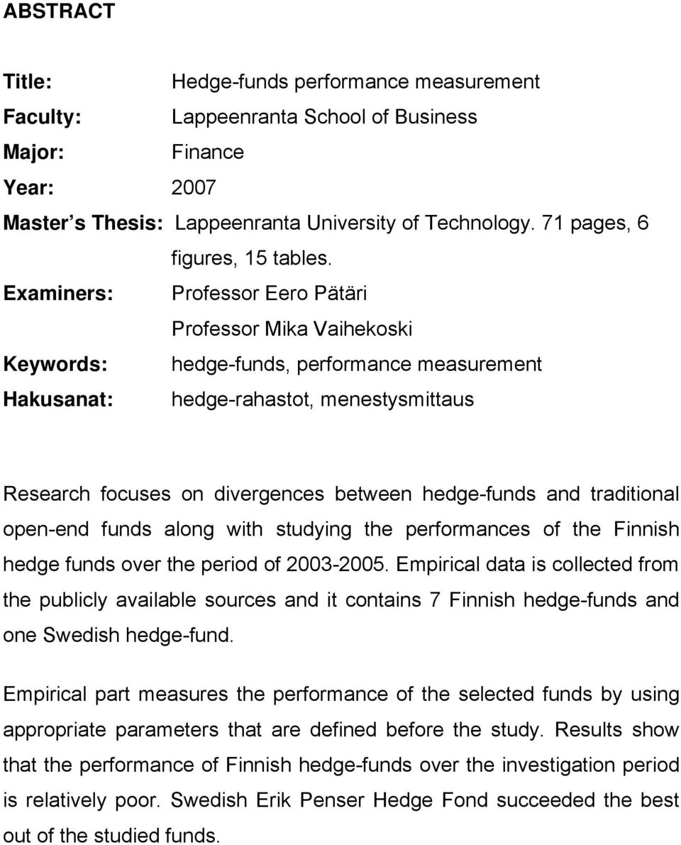 Examiners: Professor Eero Pätäri Professor Mika Vaihekoski Keywords: hedge-funds, performance measurement Hakusanat: hedge-rahastot, menestysmittaus Research focuses on divergences between