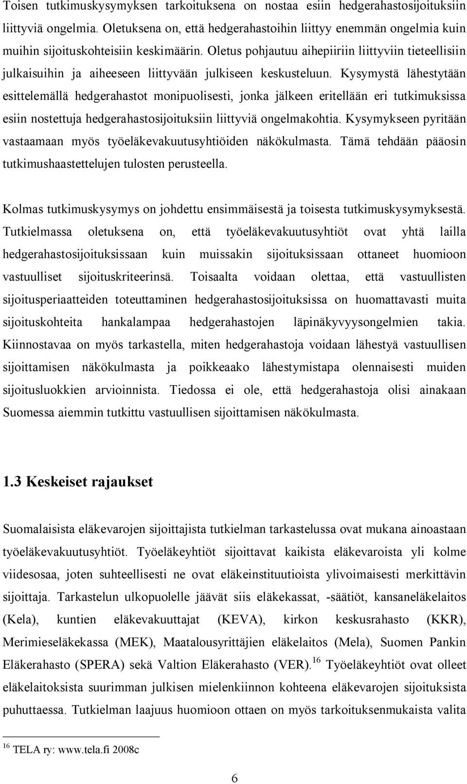 Oletus pohjautuu aihepiiriin liittyviin tieteellisiin julkaisuihin ja aiheeseen liittyvään julkiseen keskusteluun.