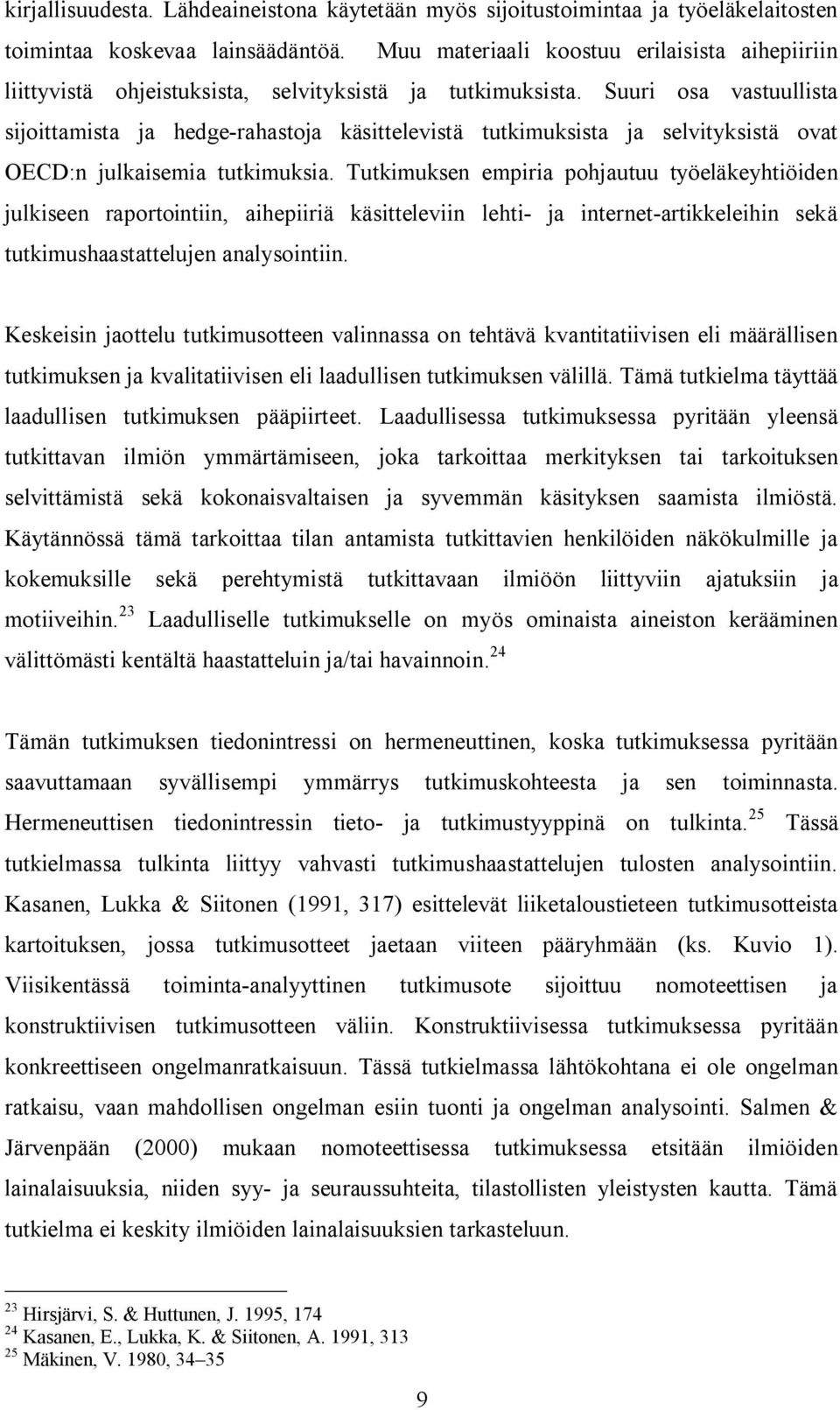 Suuri osa vastuullista sijoittamista ja hedge-rahastoja käsittelevistä tutkimuksista ja selvityksistä ovat OECD:n julkaisemia tutkimuksia.