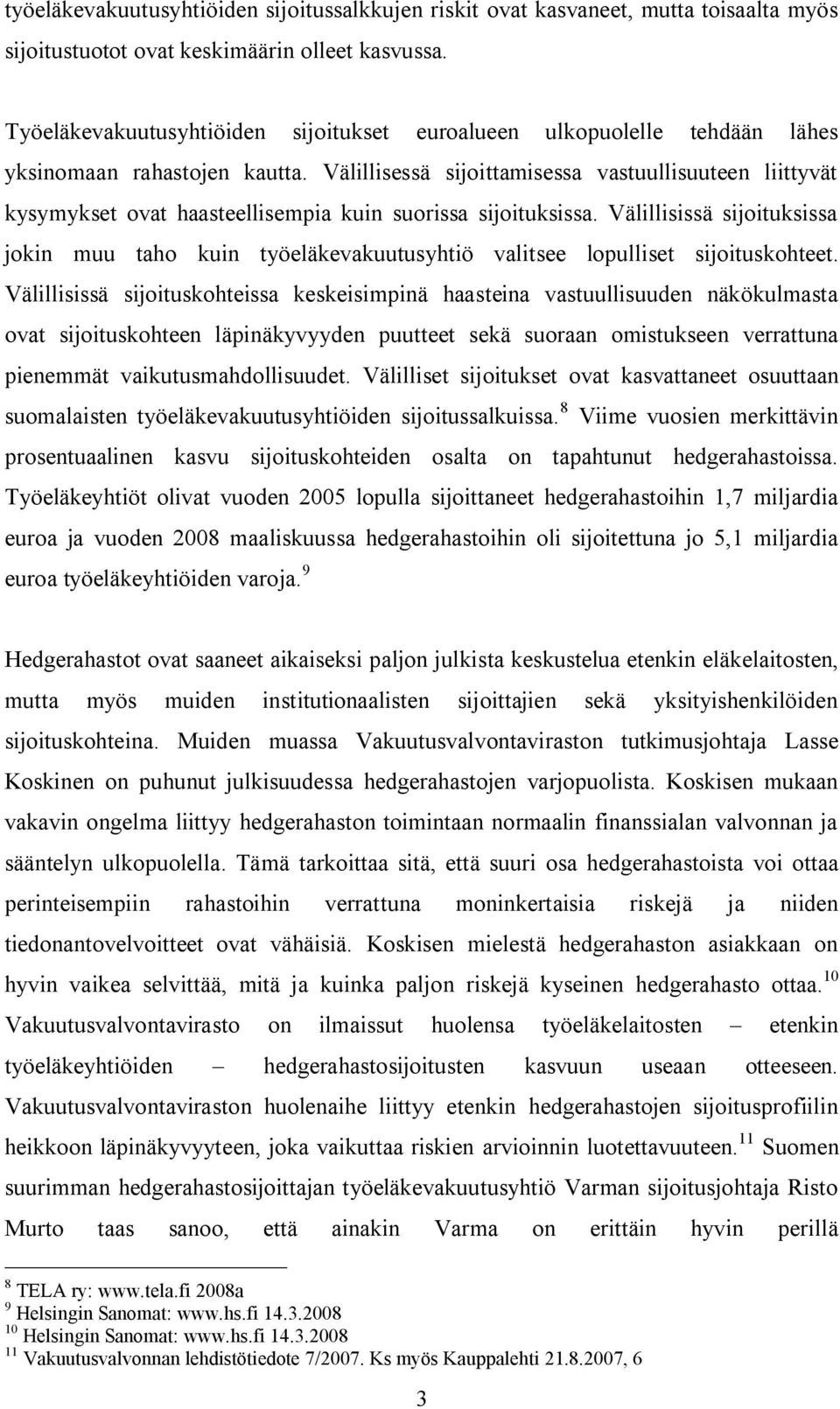 Välillisessä sijoittamisessa vastuullisuuteen liittyvät kysymykset ovat haasteellisempia kuin suorissa sijoituksissa.