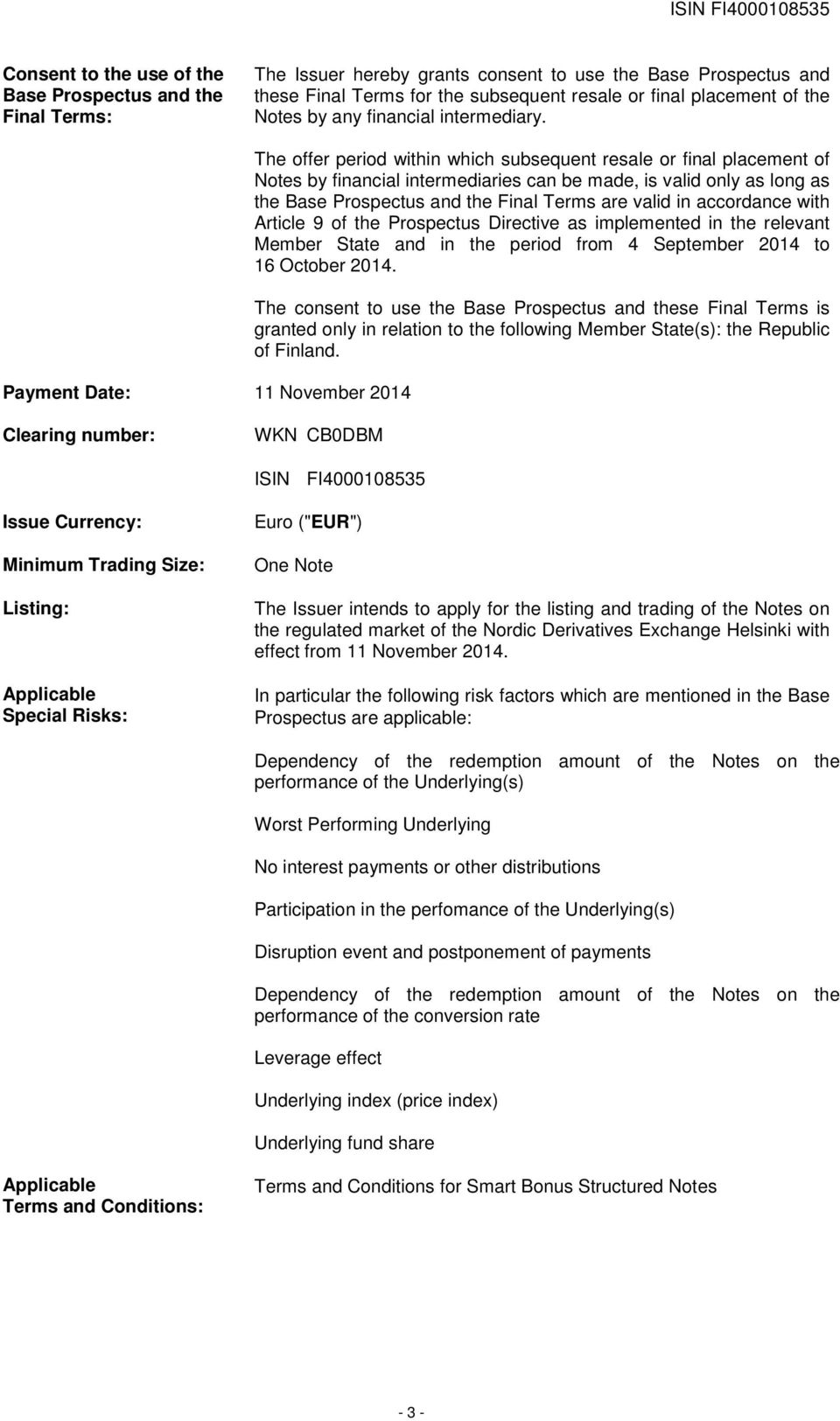 Payment Date: 11 November 2014 The offer period within which subsequent resale or final placement of Notes by financial intermediaries can be made, is valid only as long as the Base Prospectus and