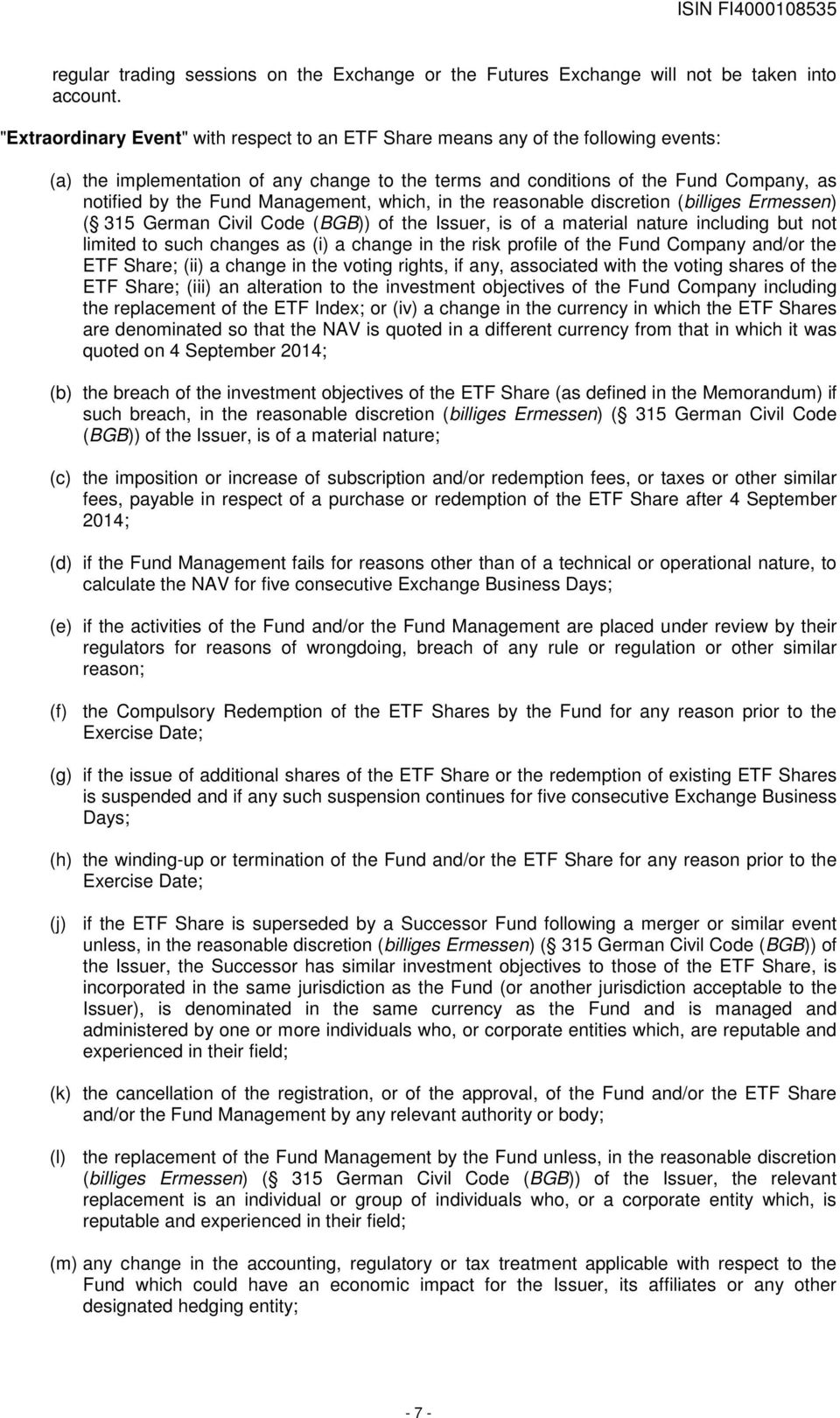 Management, which, in the reasonable discretion (billiges Ermessen) ( 315 German Civil Code (BGB)) of the Issuer, is of a material nature including but not limited to such changes as (i) a change in