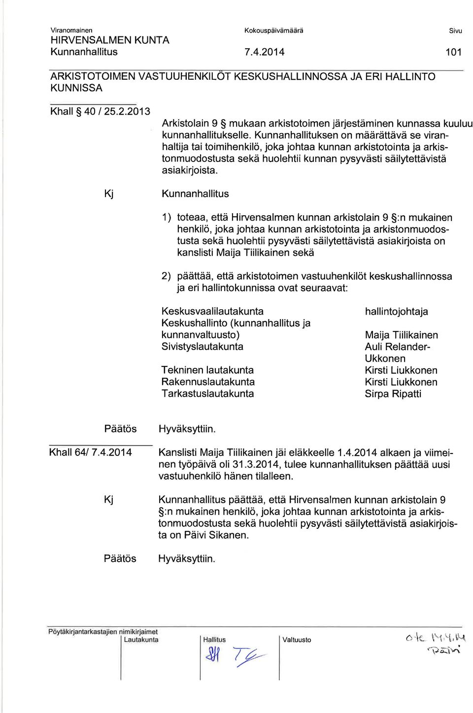 1) toteaa, että Hirvensalmen kunnan arkistolain 9 $:n mukainen henkilö, joka johtaa kunnan arkistotointa ja arkistonmuodostusta sekä huolehtii pysyvästi säilytettävistä asiakirjoista on kanslisti