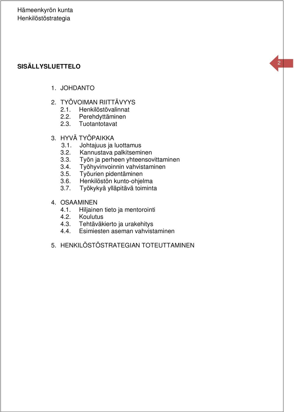 Työhyvinvoinnin vahvistaminen 3.5. Työurien pidentäminen 3.6. Henkilöstön kunto-ohjelma 3.7. Työkykyä ylläpitävä toiminta 4.