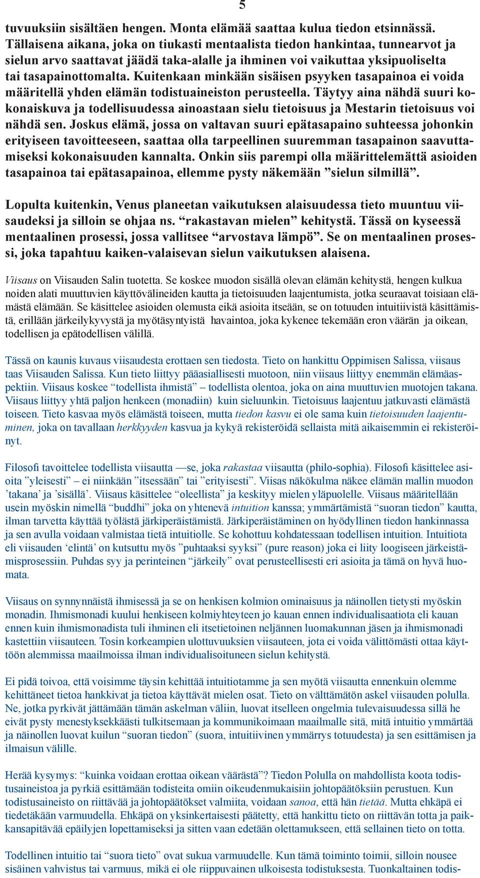 Kuitenkaan minkään sisäisen psyyken tasapainoa ei voida määritellä yhden elämän todistuaineiston perusteella.