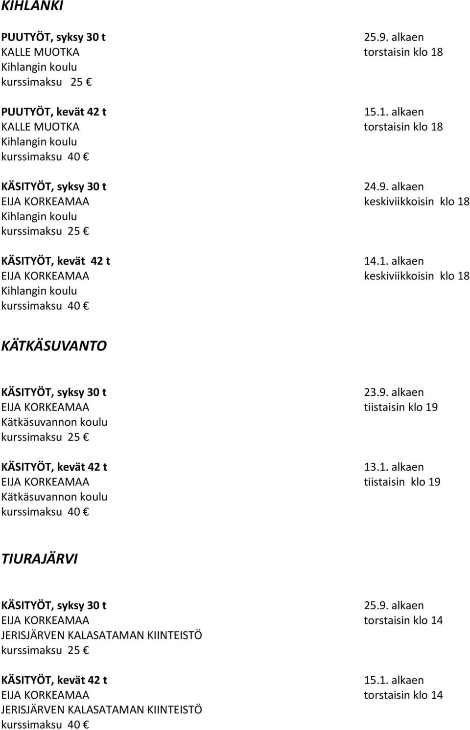 9. alkaen EIJA KORKEAMAA tiistaisin klo 19