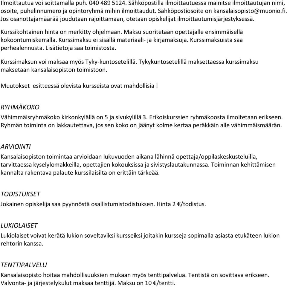 Maksu suoritetaan opettajalle ensimmäisellä kokoontumiskerralla. Kurssimaksu ei sisällä materiaali- ja kirjamaksuja. Kurssimaksuista saa perhealennusta. Lisätietoja saa toimistosta.