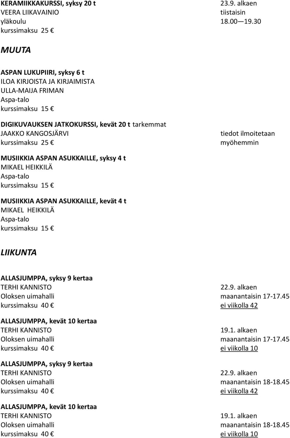 ASPAN ASUKKAILLE, syksy 4 t MIKAEL HEIKKILÄ Aspa-talo MUSIIKKIA ASPAN ASUKKAILLE, kevät 4 t MIKAEL HEIKKILÄ Aspa-talo LIIKUNTA ALLASJUMPPA, syksy 9 kertaa TERHI KANNISTO 22.9. alkaen Oloksen uimahalli maanantaisin 17-17.