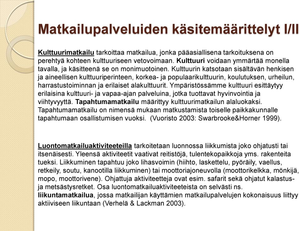 Kulttuurin katsotaan sisältävän henkisen ja aineellisen kulttuuriperinteen, korkea- ja populaarikulttuurin, koulutuksen, urheilun, harrastustoiminnan ja erilaiset alakulttuurit.