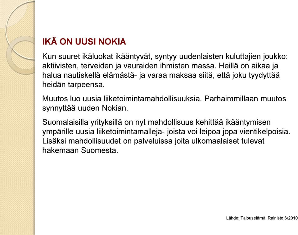 Muutos luo uusia liiketoimintamahdollisuuksia. Parhaimmillaan muutos synnyttää uuden Nokian.