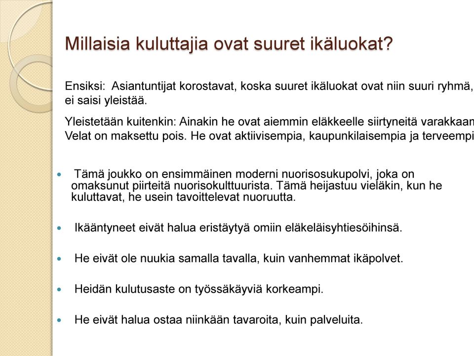 He ovat aktiivisempia, kaupunkilaisempia ja terveempi Tämä joukko on ensimmäinen moderni nuorisosukupolvi, joka on omaksunut piirteitä nuorisokulttuurista.