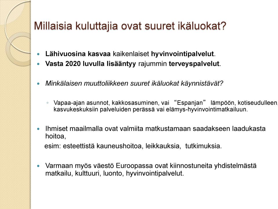 Vapaa-ajan asunnot, kakkosasuminen, vai Espanjan lämpöön, kotiseudulleen, kasvukeskuksiin palveluiden perässä vai elämys-hyvinvointimatkailuun.