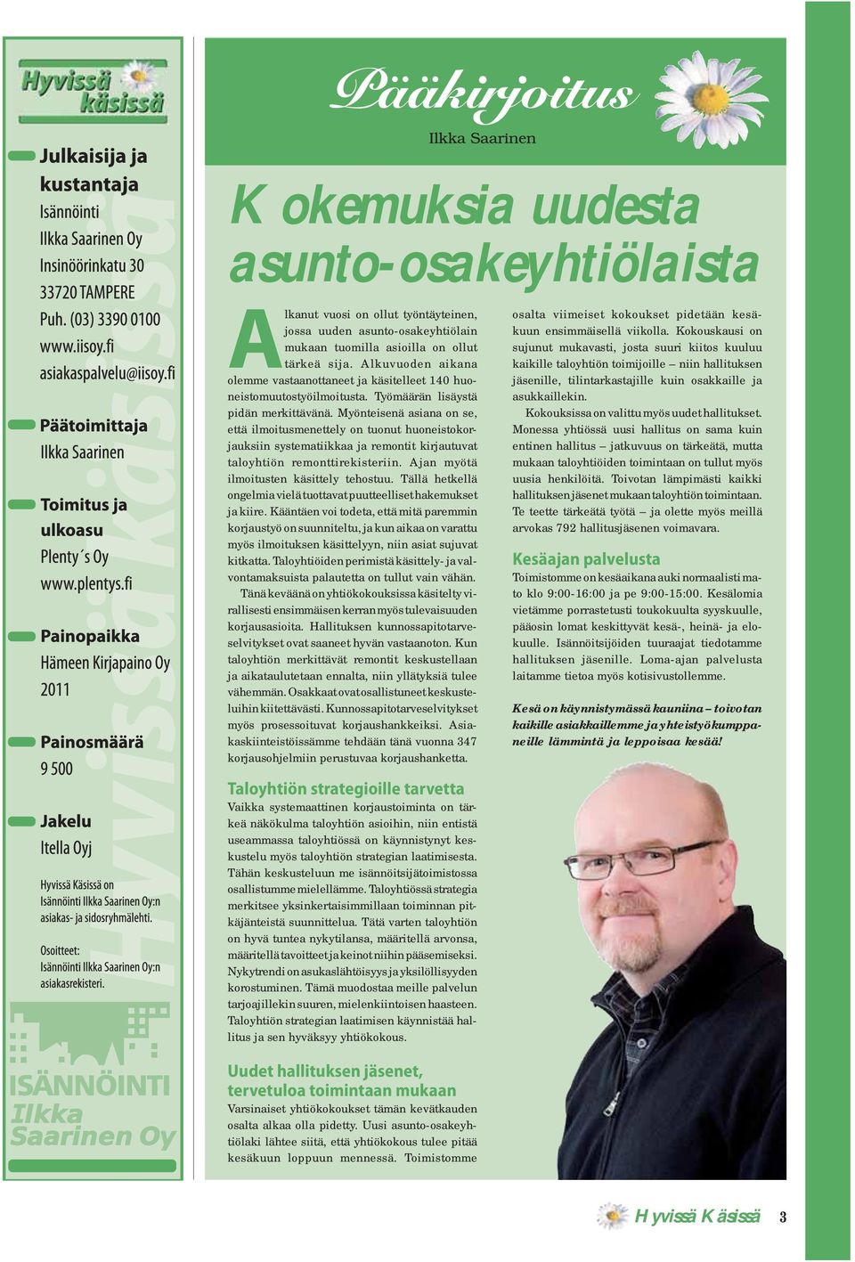 Myönteisenä asiana on se, että ilmoitusmenettely on tuonut huoneistokorjauksiin systematiikkaa ja remontit kirjautuvat taloyhtiön remonttirekisteriin. Ajan myötä ilmoitusten käsittely tehostuu.