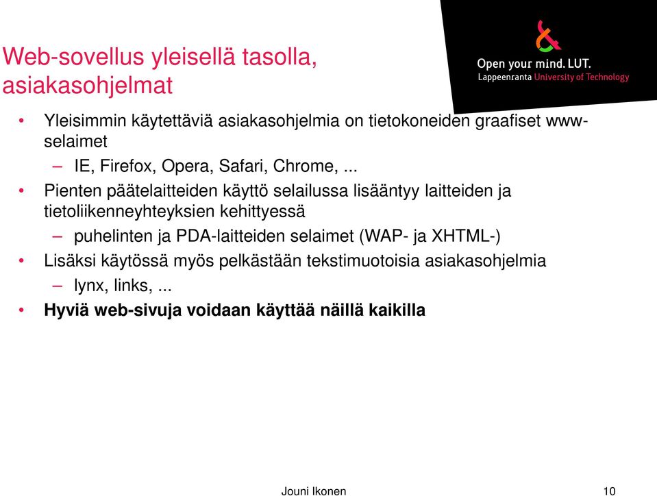 .. Pienten päätelaitteiden käyttö selailussa lisääntyy laitteiden ja tietoliikenneyhteyksien kehittyessä puhelinten