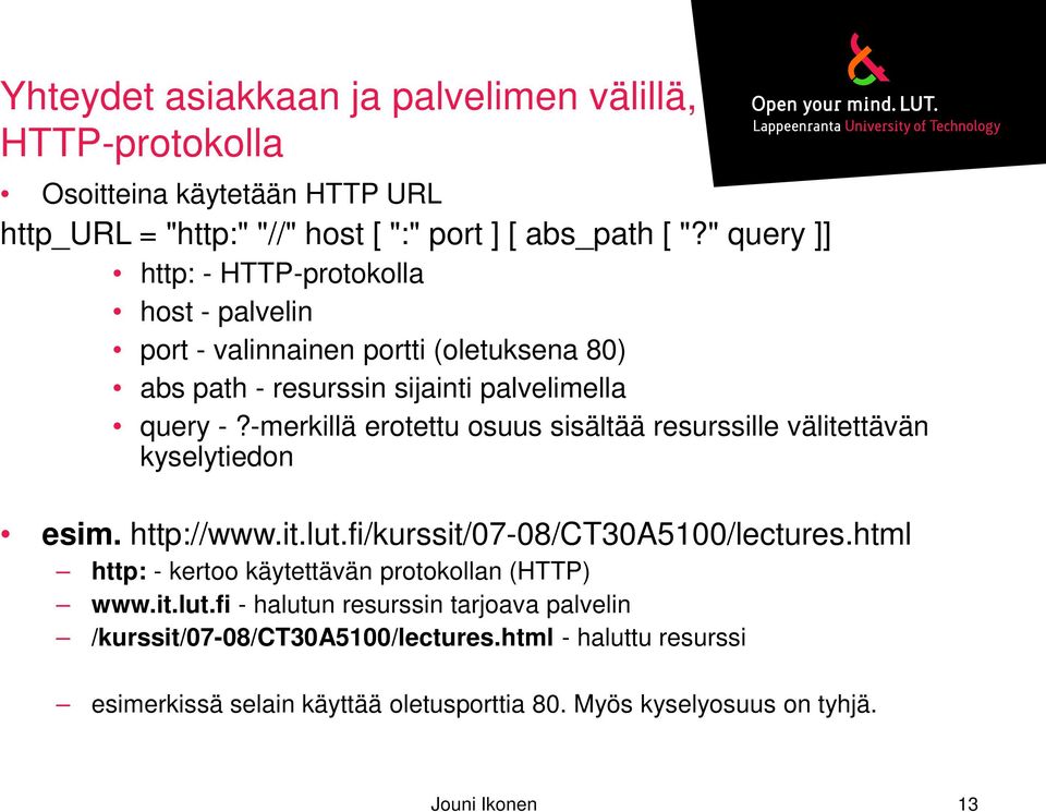 -merkillä erotettu osuus sisältää resurssille välitettävän kyselytiedon esim. http://www.it.lut.fi/kurssit/07-08/ct30a5100/lectures.