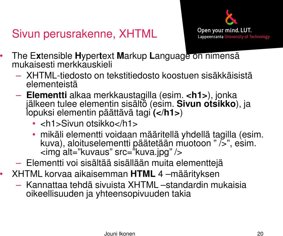 Sivun otsikko), ja lopuksi elementin päättävä tagi (</h1>) <h1>sivun otsikko</h1> mikäli elementti voidaan määritellä yhdellä tagilla (esim.