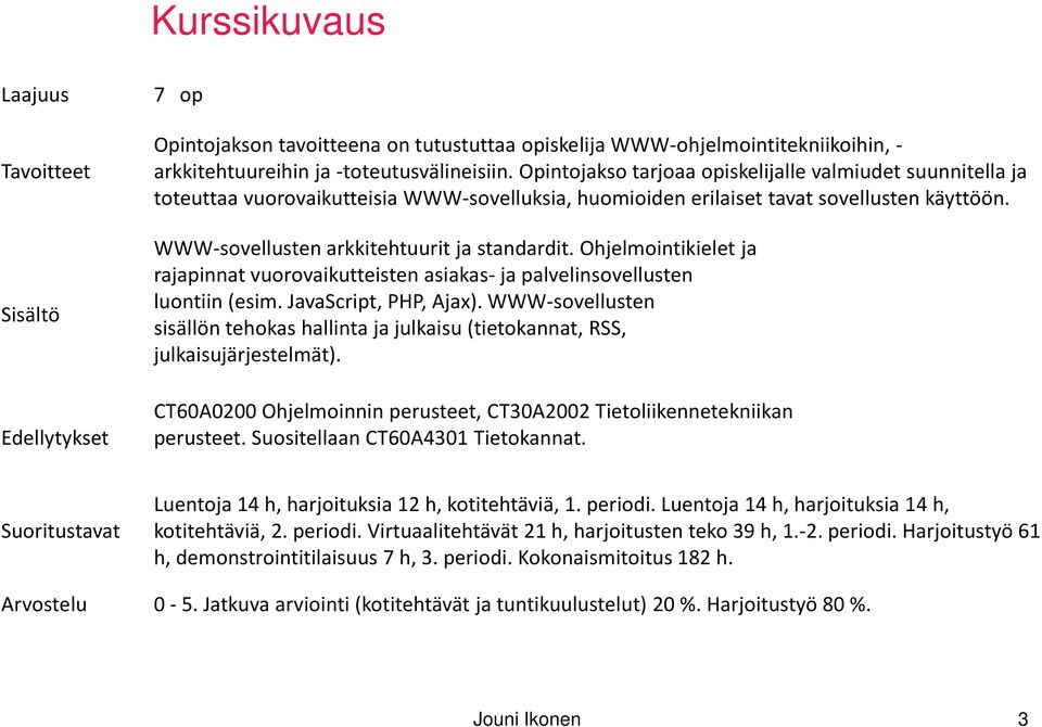 Ohjelmointikielet ja rajapinnat vuorovaikutteisten asiakas- ja palvelinsovellusten luontiin (esim. JavaScript, PHP, Ajax).