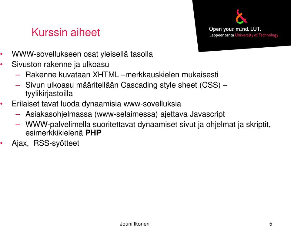 tavat luoda dynaamisia www-sovelluksia Asiakasohjelmassa (www-selaimessa) ajettava Javascript