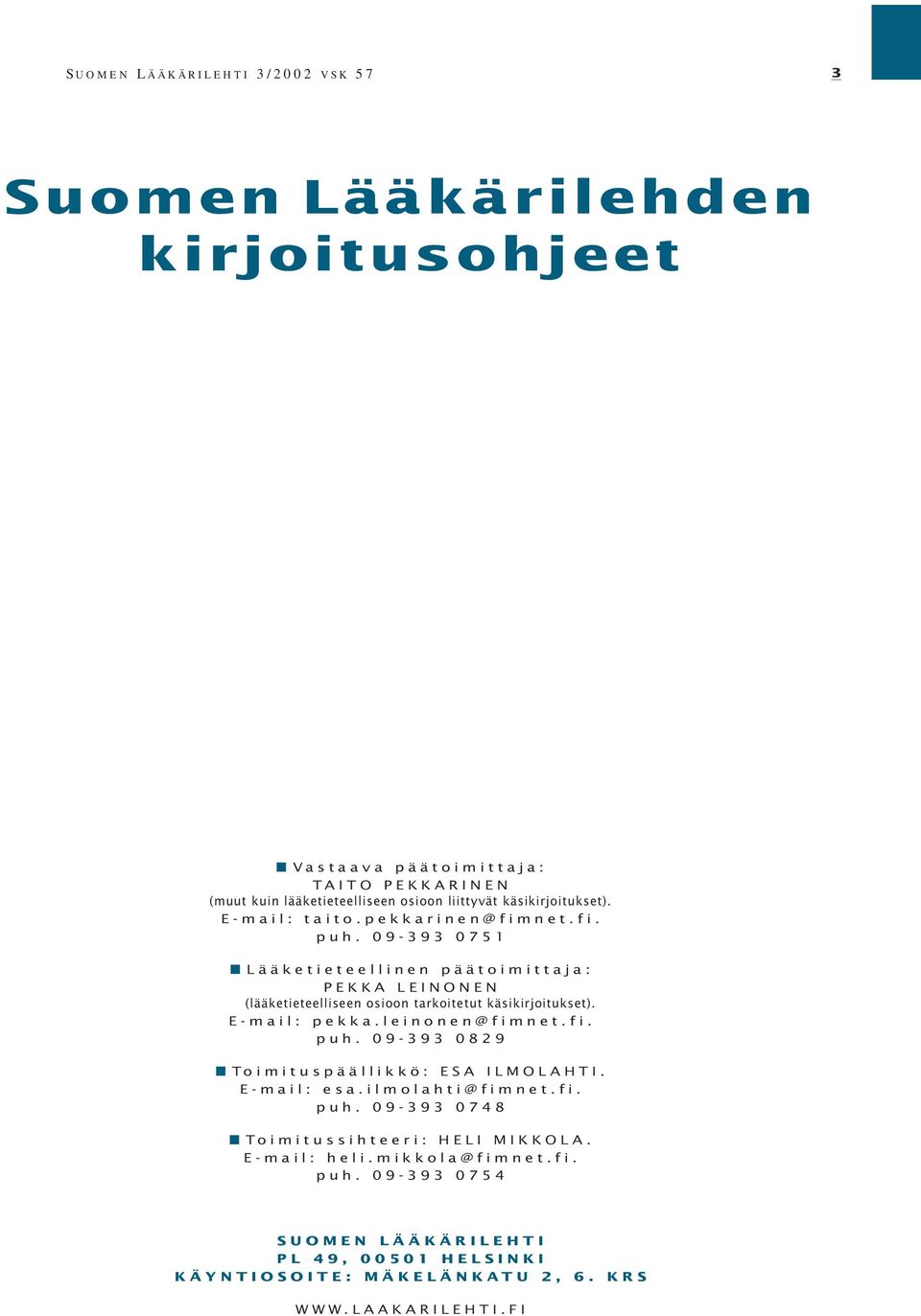 09-393 0751 Lääketieteellinen päätoimittaja: PEKKA LEINONEN (lääketieteelliseen osioon tarkoitetut käsikirjoitukset). E-mail: pekka.leinonen@fimnet.fi. puh.