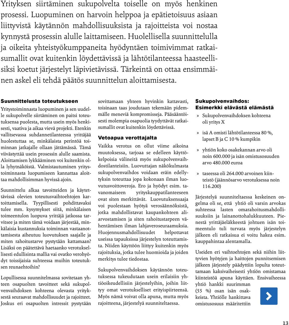 Huolellisella suunnittelulla ja oikeita yhteistyökumppaneita hyödyntäen toimivimmat ratkaisumallit ovat kuitenkin löydettävissä ja lähtötilanteessa haasteellisiksi koetut järjestelyt läpivietävissä.