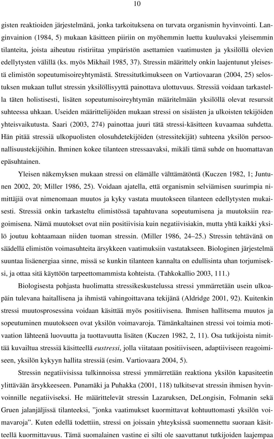 välillä (ks. myös Mikhail 1985, 37). Stressin määrittely onkin laajentunut yleisestä elimistön sopeutumisoireyhtymästä.