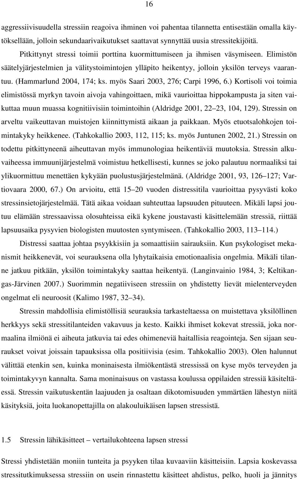 (Hammarlund 2004, 174; ks. myös Saari 2003, 276; Carpi 1996, 6.