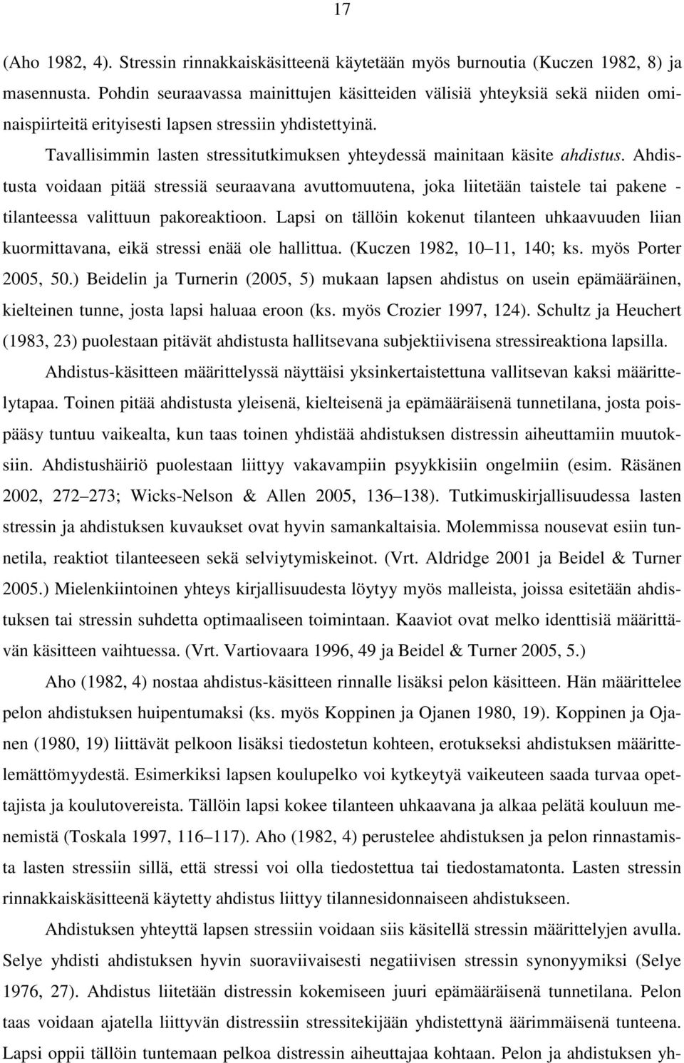 Tavallisimmin lasten stressitutkimuksen yhteydessä mainitaan käsite ahdistus.