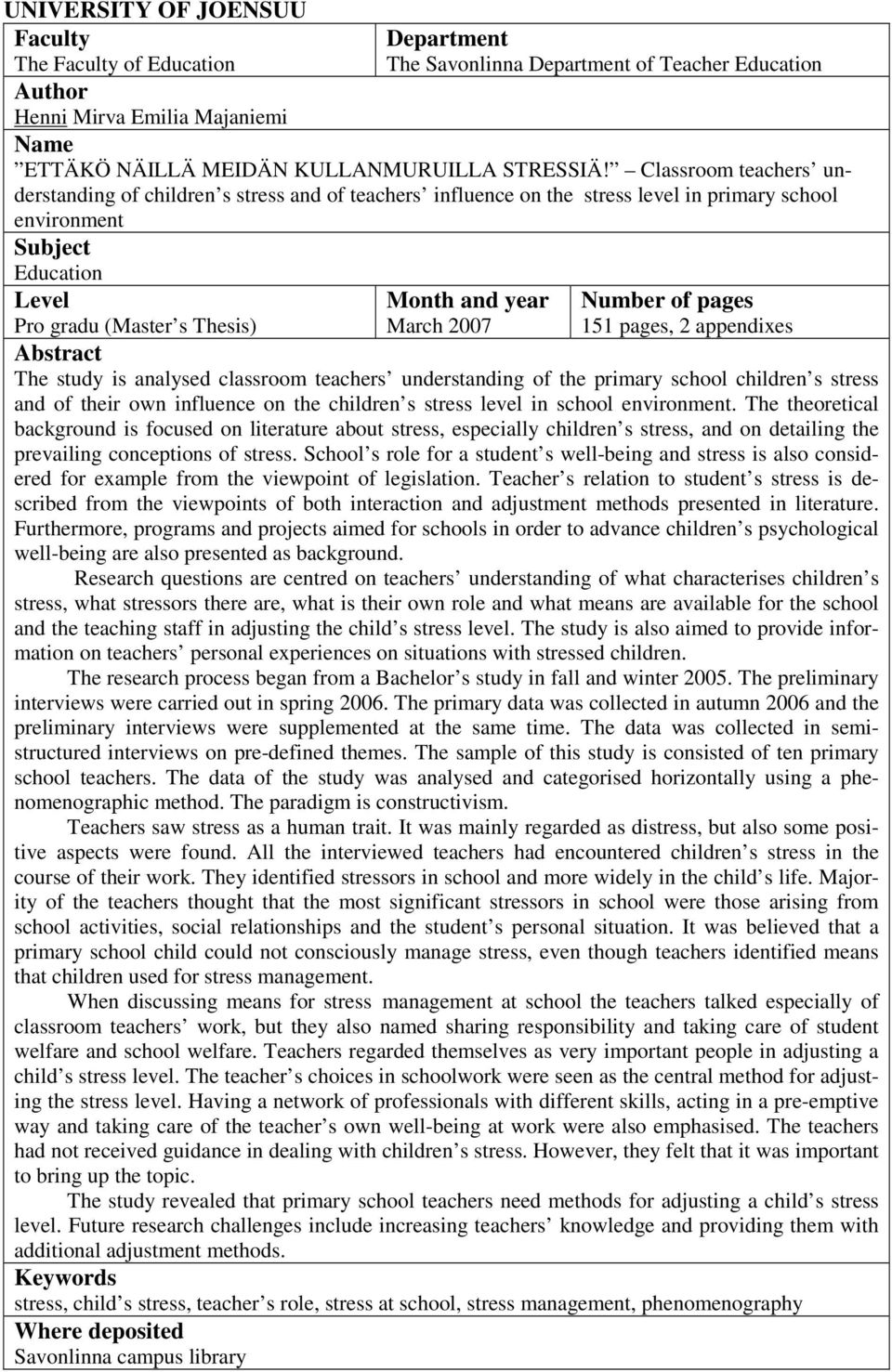 March 2007 Number of pages 151 pages, 2 appendixes Abstract The study is analysed classroom teachers understanding of the primary school children s stress and of their own influence on the children s